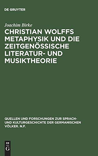 Christian Wolffs Metaphysik und die zeitgenössische Literatur- und Musiktheorie: Gottsched, Scheibe, Mizler (Quellen und Forschungen zur Sprach- und ... der germanischen Völker. N.F., 21, Band 21)