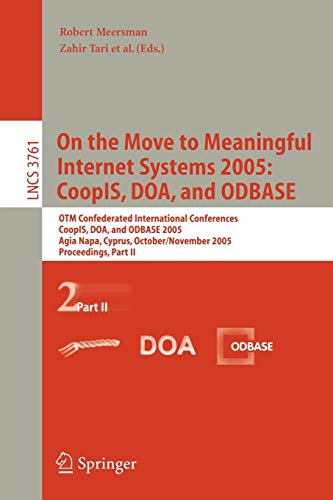 On the Move to Meaningful Internet Systems 2005: CoopIS, DOA, and ODBASE: OTM Confederated International Conferences, CoopIS, DOA, and ODBASE 2005, ... Notes in Computer Science, 3761, Band 3761)