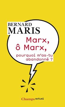 Marx, ô Marx, pourquoi m'as-tu abandonné ?