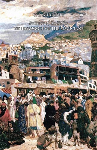 Gurdjieff, G. I. Gurdjieff, G, Struggle Of The Magicians, Scenario Of The Ballet