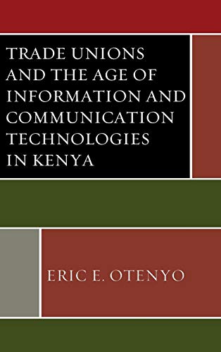 Trade Unions and the Age of Information and Communication Technologies in Kenya (African Governance and Development)