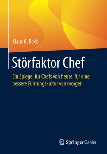 Störfaktor Chef: Ein Spiegel für Chefs von heute, für eine bessere Führungskultur von morgen