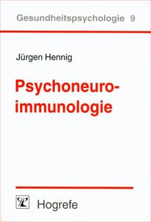 Psychoneuroimmunologie: Verhaltens- und Befindenseinflüsse auf das Immunsystem bei Gesundheit und Krankheit