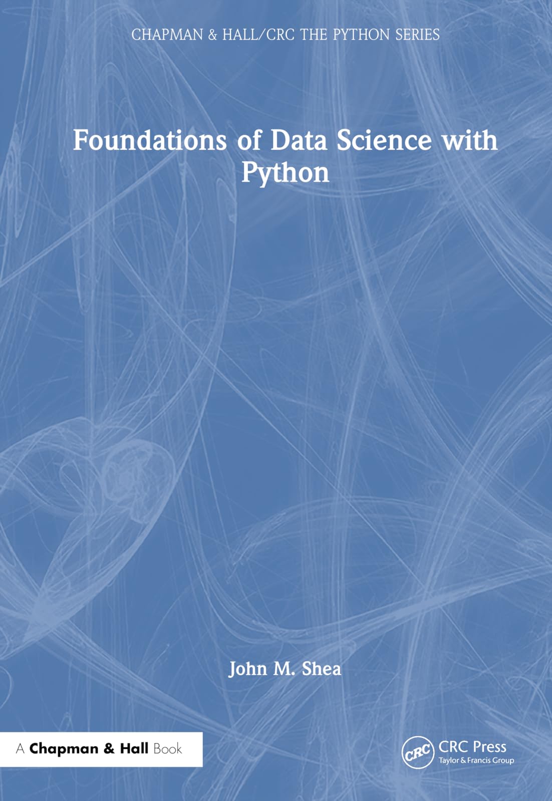 Foundations of Data Science with Python (Chapman & Hall/CRC: The Python)