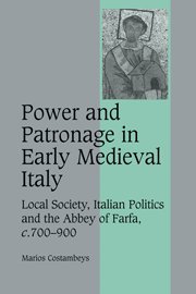 Power and Patronage in Early Medieval Italy: Local Society, Italian Politics and the Abbey of Farfa, c.700–900 (Cambridge Studies in Medieval Life and Thought: Fourth Series, Band 70)