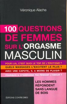 100 questions de femmes sur l'orgasme masculin : les hommes répondent sans langue de bois