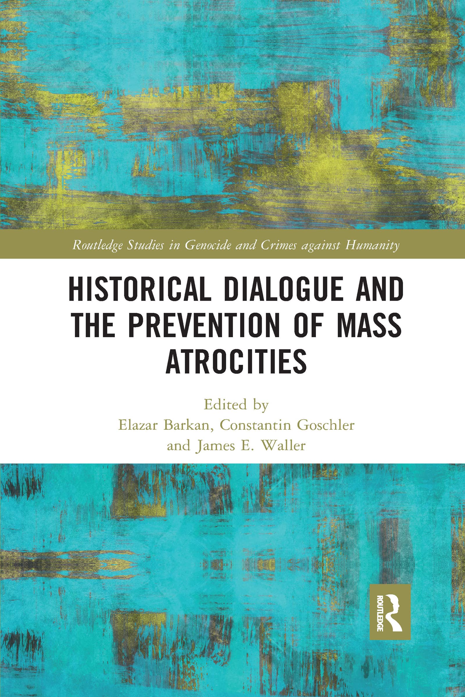 Historical Dialogue and the Prevention of Mass Atrocities (Routledge Studies in Genocide and Crimes Against Humanity)