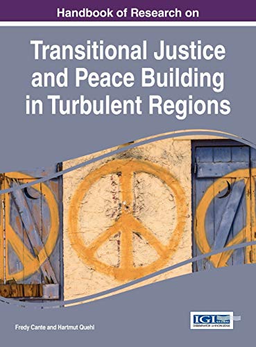 Handbook of Research on Transitional Justice and Peace Building in Turbulent Regions (Advances in Public Policy and Administration)