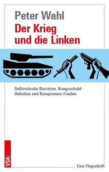 Der Krieg und die Linken: Bellizistische Narrative, Kriegsschuld-Debatten und Kompromiss-Frieden