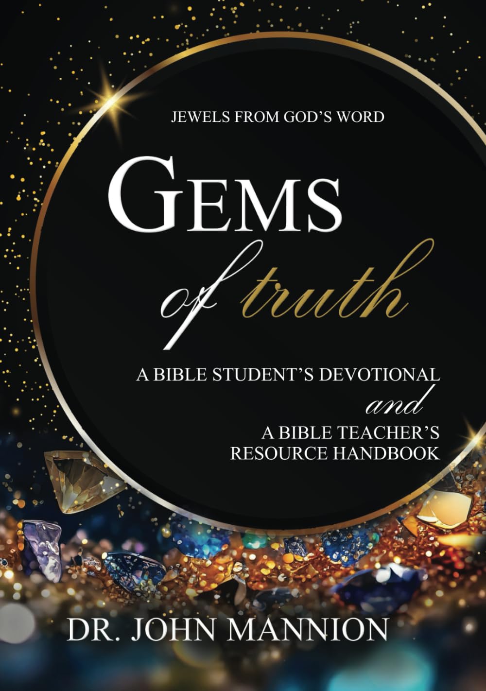 Gems of Truth: A Bible Student's Devotional and a Bible Teacher's Resource Handbook (Jewels from God's Word, Band 1)