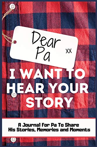 Dear Pa. I Want To Hear Your Story: A Guided Memory Journal to Share The Stories, Memories and Moments That Have Shaped Pa's Life | 7 x 10 inch Hardback