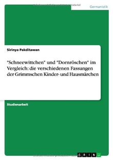 "Schneewittchen" und "Dornröschen" im Vergleich: die verschiedenen Fassungen der Grimmschen Kinder- und Hausmärchen