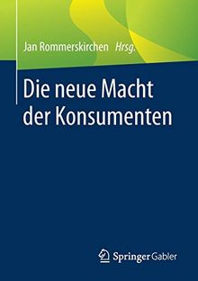 Die neue Macht der Konsumenten: Aus ökonomischer, soziologischer, psychologischer und philosophischer Sicht