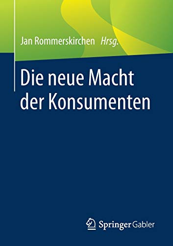 Die neue Macht der Konsumenten: Aus ökonomischer, soziologischer, psychologischer und philosophischer Sicht