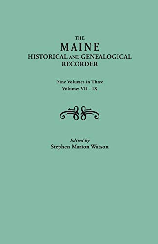 The Maine Historical and Genealogical Recorder. Nine Volumes Bound in Three. Volumes VII-IX
