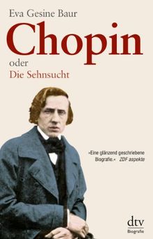 Chopin: oder Die Sehnsucht Eine Biografie