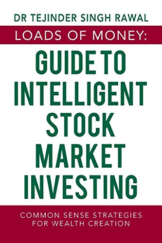 Loads of Money: Guide to Intelligent Stock Market Investing: Common Sense Strategies for Wealth Creation