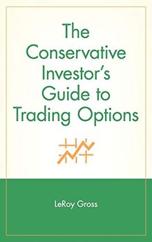 The Conservative Investor's Guide to Trading Options (A Marketplace Book)
