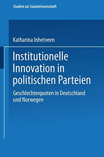 Institutionelle Innovation in politischen Parteien: Geschlechterquoten in Deutschland und Norwegen (Studien zur Sozialwissenschaft)