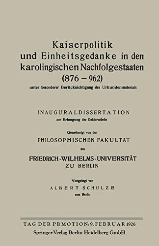 Kaiserpolitik und Einheitsgedanke in den Karolingischen Nachfolgestaaten (876-962) unter Besonderer Berücksichtigung des Urkundenmaterials