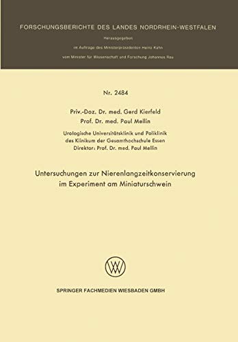 Untersuchungen zur Nierenlangzeitkonservierung im Experiment am Miniaturschwein (Forschungsberichte des Landes Nordrhein-Westfalen, 2484, Band 2484)