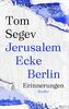 Jerusalem Ecke Berlin: Erinnerungen