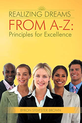 Realizing Dreams From A-Z: Principles for Excellence