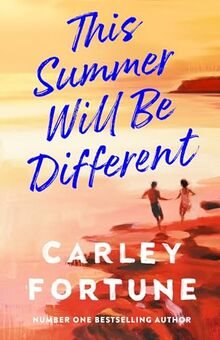 This Summer Will Be Different: The new sweepingly romantic novel about missed opportunities and second chances from the author of TikTok phenomenon Every Summer After