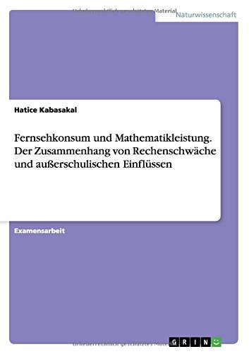 Fernsehkonsum und Mathematikleistung. Der Zusammenhang von Rechenschwäche und außerschulischen Einflüssen