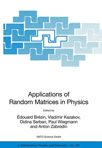 Applications of Random Matrices in Physics (NATO Science Series II: Mathematics, Physics and Chemistry, 221, Band 221)