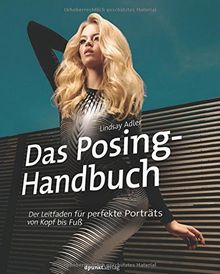 Das Posing-Handbuch: Der Leitfaden für perfekte Porträts von Kopf bis Fuß