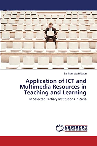 Application of ICT and Multimedia Resources in Teaching and Learning: In Selected Tertiary Institutions in Zaria