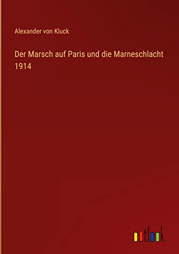 Der Marsch auf Paris und die Marneschlacht 1914