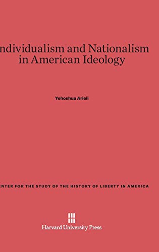 Individualism and Nationalism in American Ideology (Center for the Study of the History of Liberty in America, Band 5)