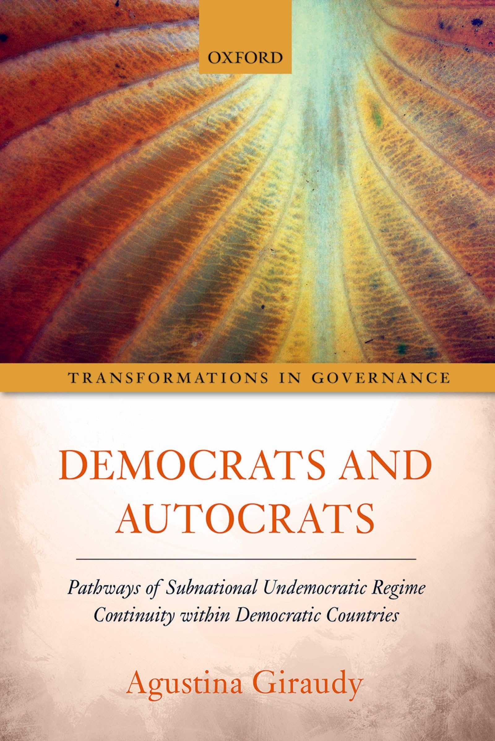 Democrats and Autocrats: Pathways of Subnational Undemocratic Regime Continuity Within Democratic Countries (Transformations in Governance)