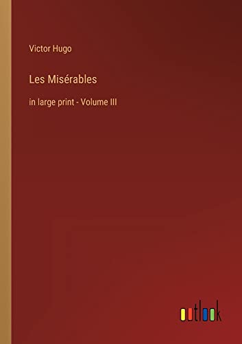 Les Misérables: in large print - Volume III