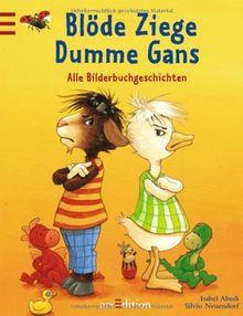 Blöde Ziege - Dumme Gans: Alle Bilderbuchgeschichten