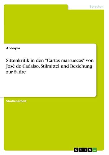 Sittenkritik in den Cartas marruecas von José de Cadalso. Stilmittel und Beziehung zur Satire