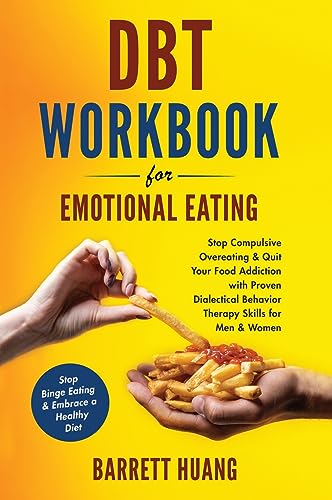 DBT Workbook For Emotional Eating: Stop Compulsive Overeating & Quit Your Food Addiction with Proven Dialectical Behavior Therapy Skills for Men & ... Healthy Diet (Mental Health Therapy, Band 8)