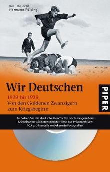 Wir Deutschen 1929 bis 1939: Von den Goldenen Zwanzigern zum Kriegsbeginn