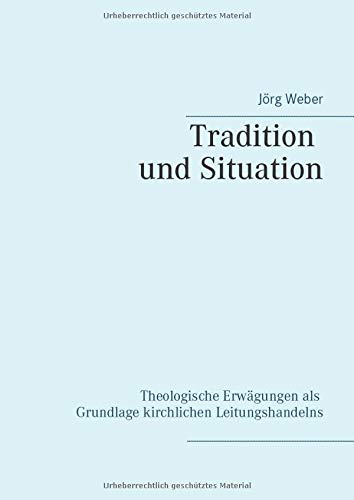 Tradition und Situation: Theologische Erwägungen als Grundlage kirchlichen Leitungshandelns
