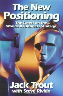 The New Positioning: The Latest on the World's #1 Business Strategy