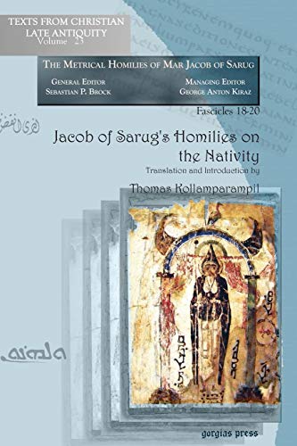 Jacob of Sarug's Homilies on the Nativity: Metrical Homilies of Mar Jacob of Sarug (Texts from Christian Late Antiquity - Metrical Homilies of Mar Jacob of Sarug Fascicles 18-20, Band 23)