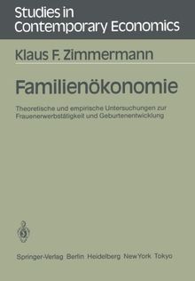 Familienökonomie: Theoretische und Empirische Untersuchungen zur Frauenerwerbstätigkeit und Geburtenentwicklung (Studies in Contemporary Economics)