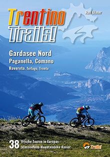 Trentino Trails!: 38 Mountainbike Touren im Norden des Gardasees, Paganella, Comano Terme, Rovereto, Terlago, Trento (TrailsBOOK)