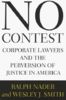 No Contest: Corporate Lawyers and the Pervertion of Justice in America: How the Power Lawyers Are Perverting Justice in America
