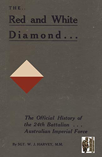 RED AND WHITE DIAMOND . . .: The Official History of 24 Battalion . . . Australian Imperial Force