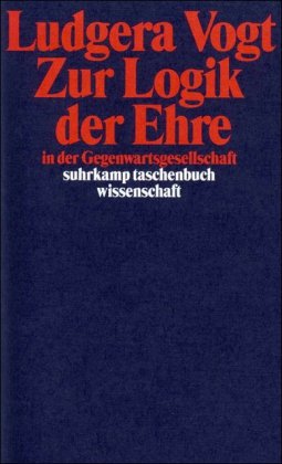 Zur Logik der Ehre in der Gegenwartsgesellschaft: Differenzierung, Macht, Integration (suhrkamp taschenbuch wissenschaft)