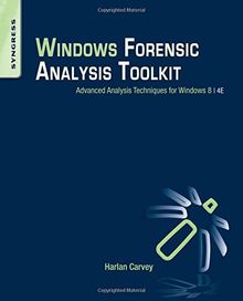 Windows Forensic Analysis Toolkit: Advanced Analysis Techniques for Windows 8