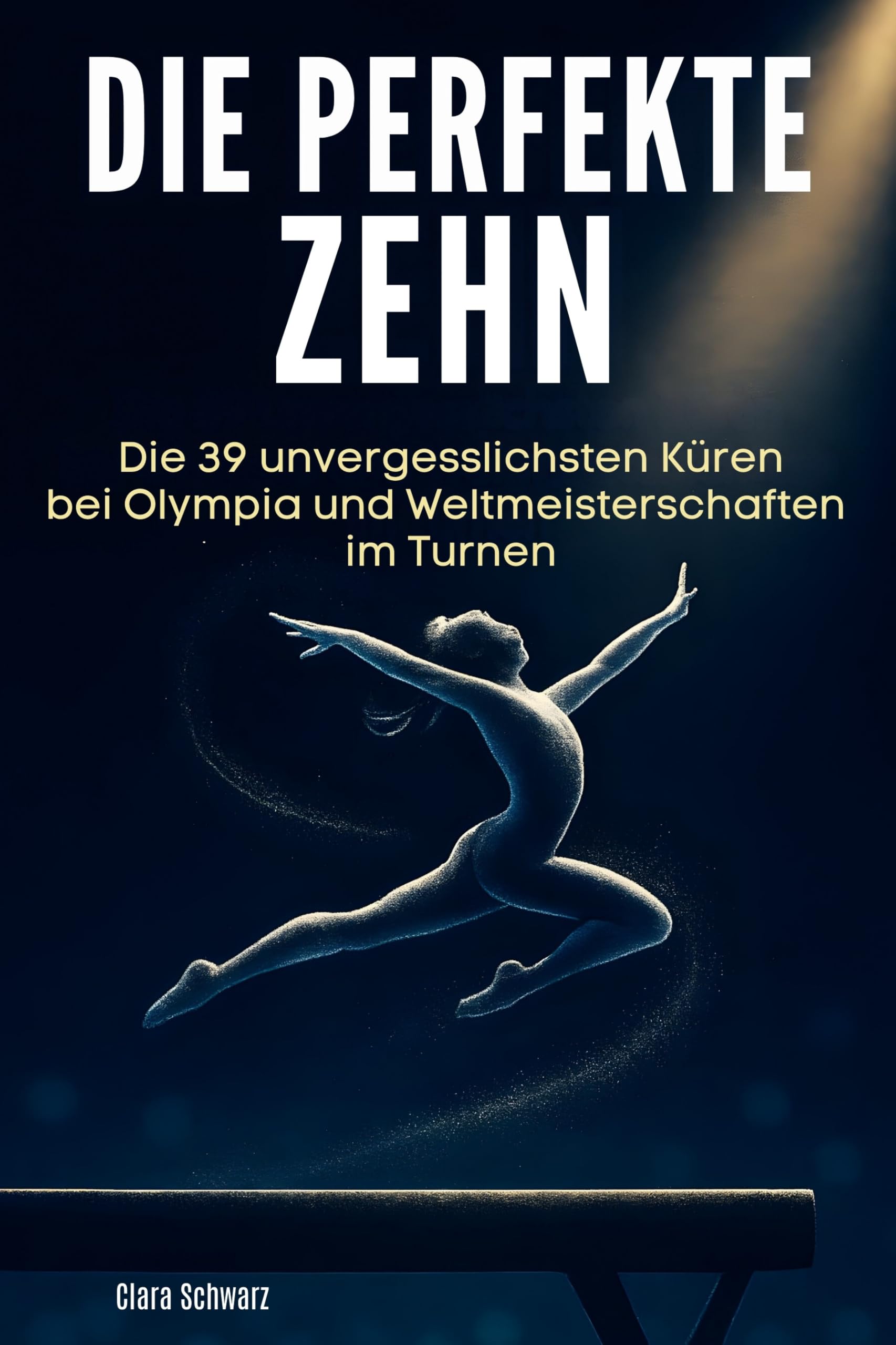 Die perfekte Zehn: Die 39 unvergesslichsten Küren bei Olympia und Weltmeisterschaften im Turnen